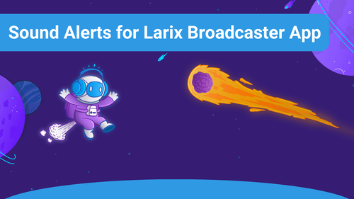 How to integrate Sound Alerts into the Larix Broadcaster App