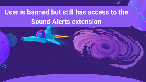User is banned but still has access to the Sound Alerts Extension