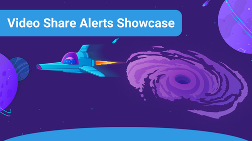 Video Share Alerts Showcase